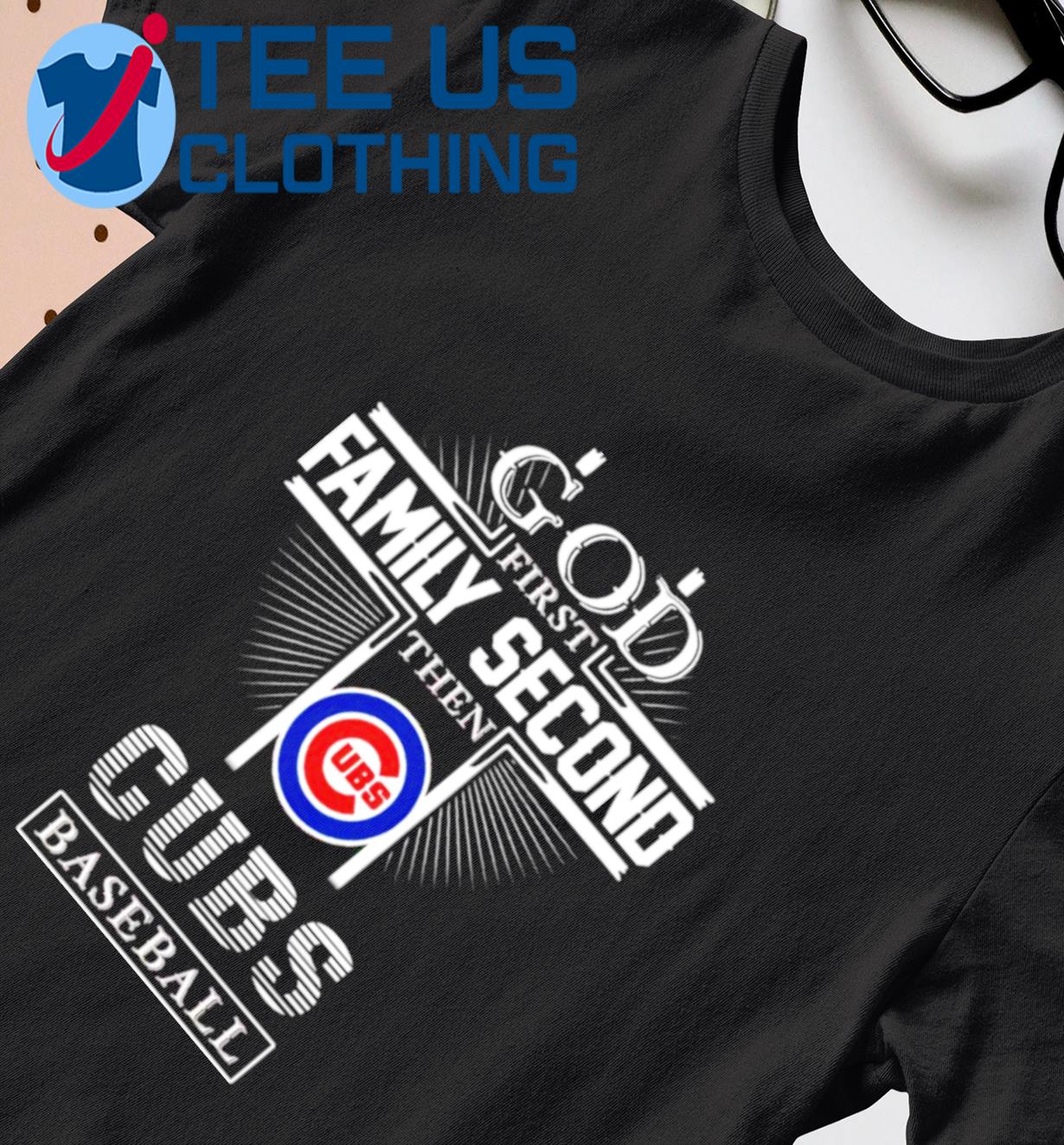 God First Family Second Then Chicago Cubs Baseball Shirt