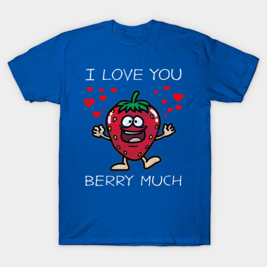 I Love You Berry Much Valentine's Day T-shirt