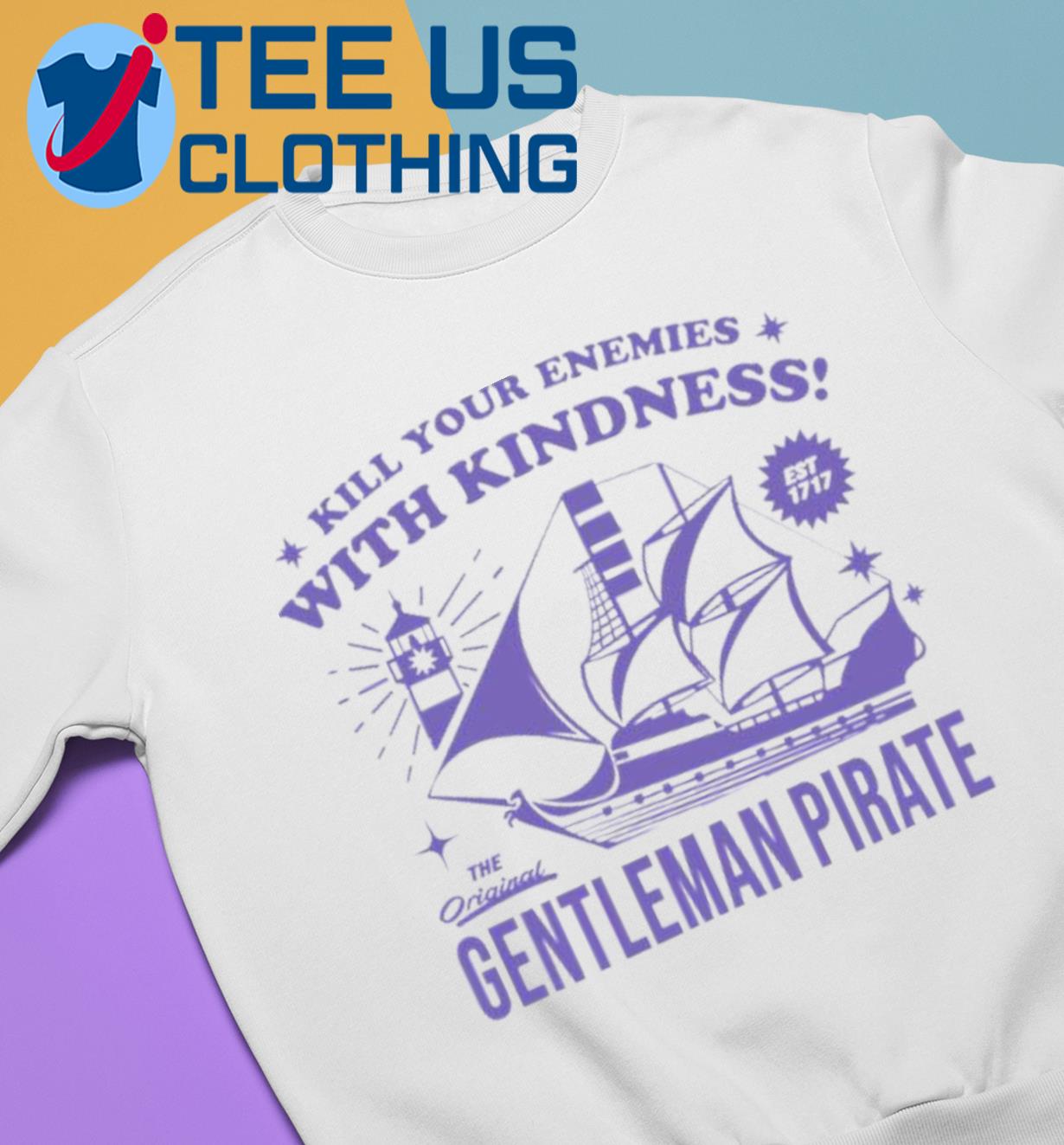 Official Kill Your Enemies With Kindness The Gentleman Pirate Shirt,Sweater,  Hoodie, And Long Sleeved, Ladies, Tank Top