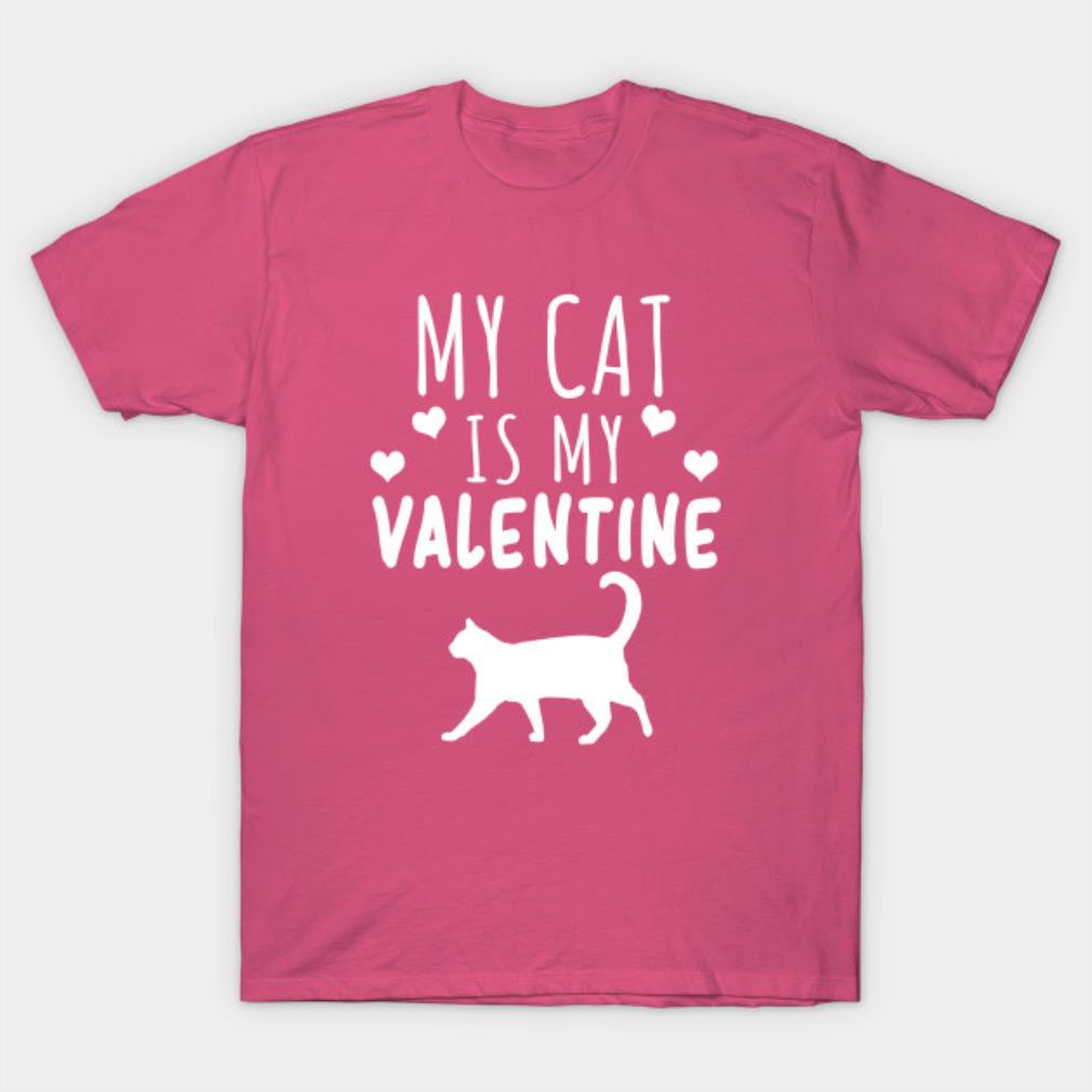 My Cat Is My Valentine's Day T-shirt