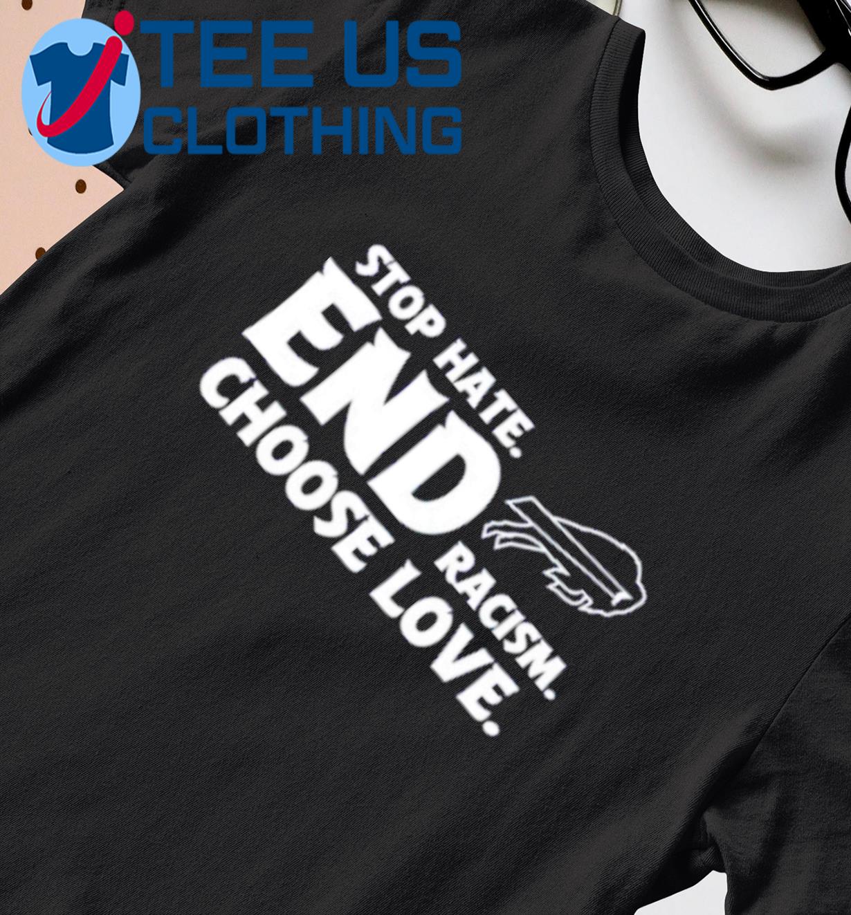 Stop Hate End Racism Choose Love Buffalo Bills T-shirt, hoodie, sweater,  long sleeve and tank top