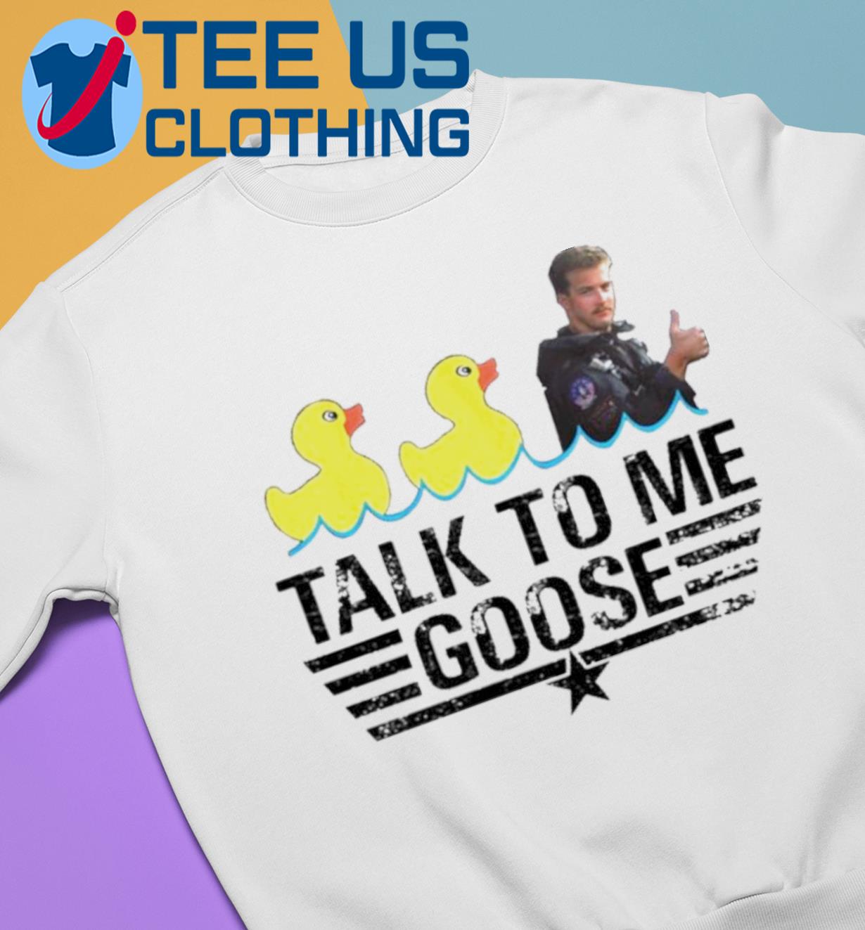 Duck duck Talk to Me Goose top gun 2022 T-shirt, hoodie, sweater