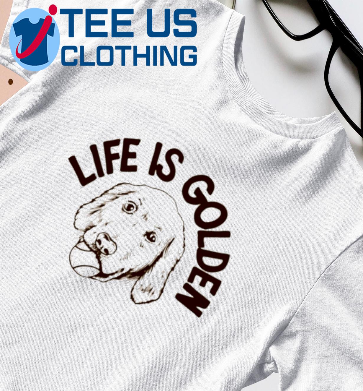 Ty France Life Is Golden Dog T Shirts - Tiotee