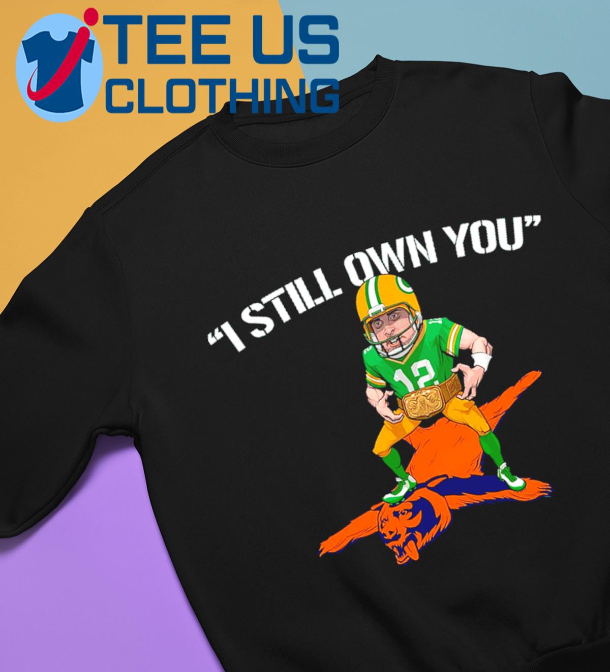 I still own you aaron rodgers green bay packers shirt, hoodie, longsleeve  tee, sweater