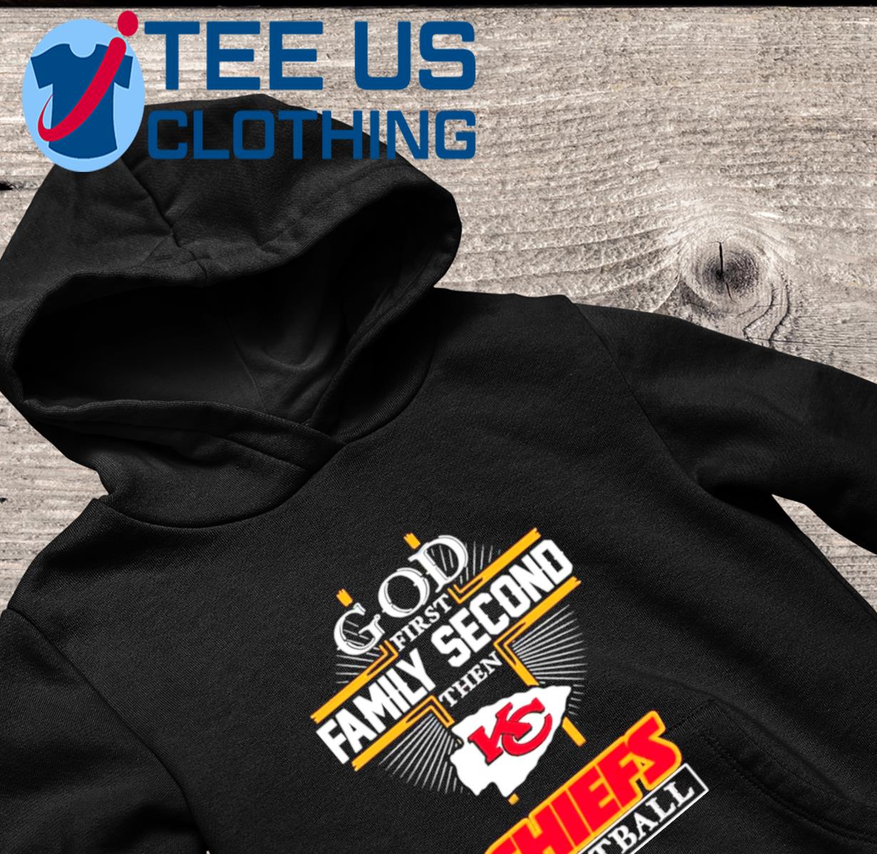 2022 God First Family Second Then Kansas City Chiefs Football Shirt, hoodie,  sweater, long sleeve and tank top