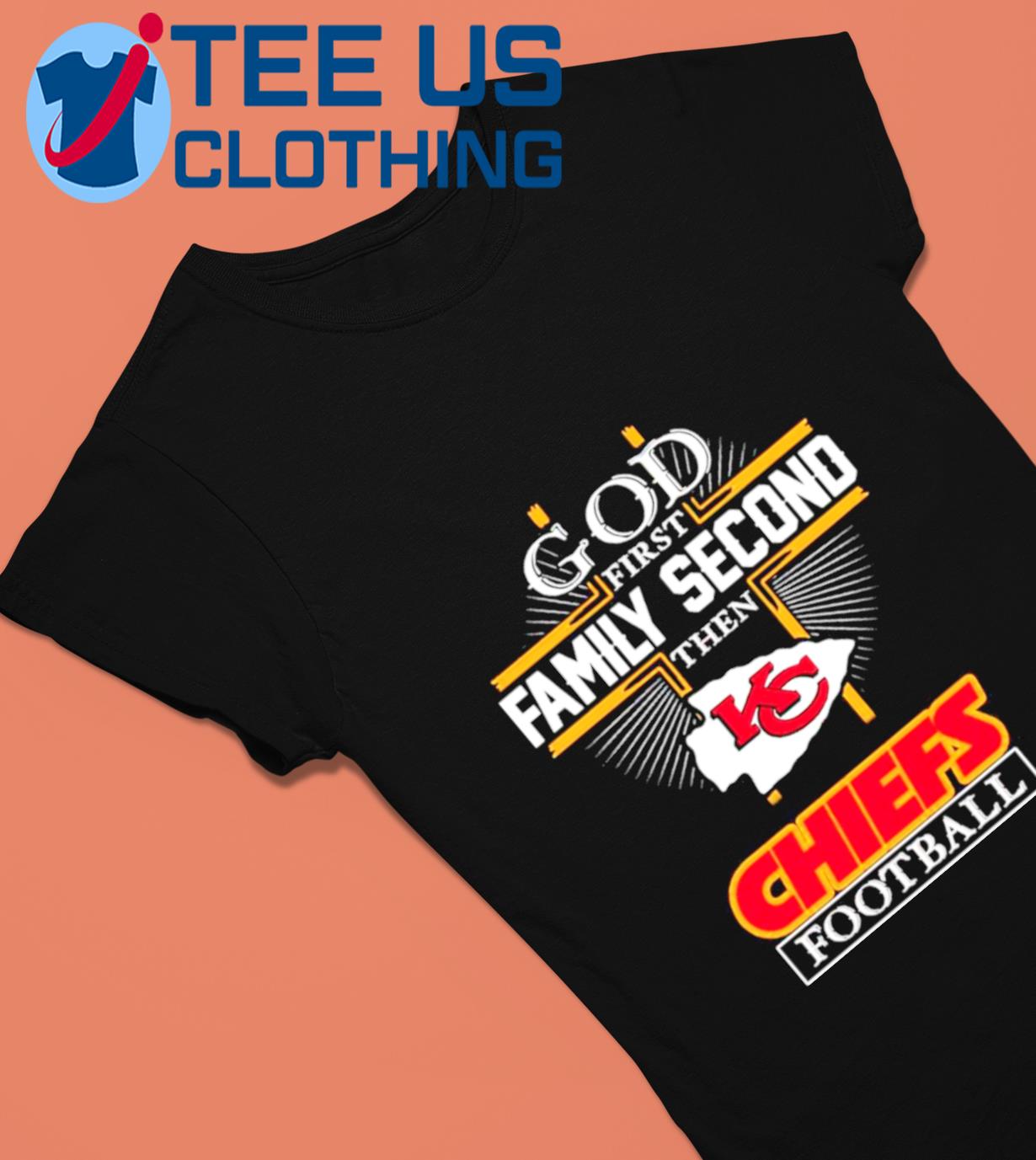 Kansas City Chiefs God first family second then KC Chiefs shirt, hoodie,  sweater, long sleeve and tank top