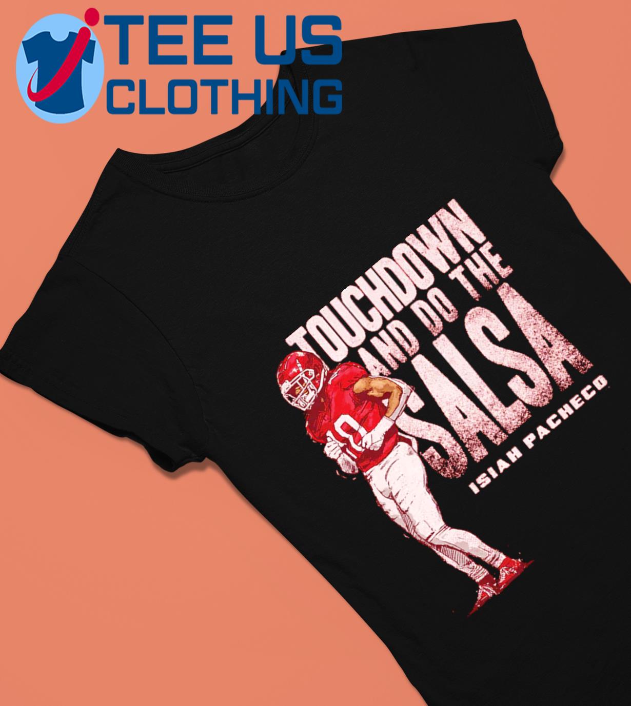 Isiah Pacheco Kansas City Chiefs Touchdown And Do The Salsa Dance Shirt,  hoodie, sweater, long sleeve and tank top