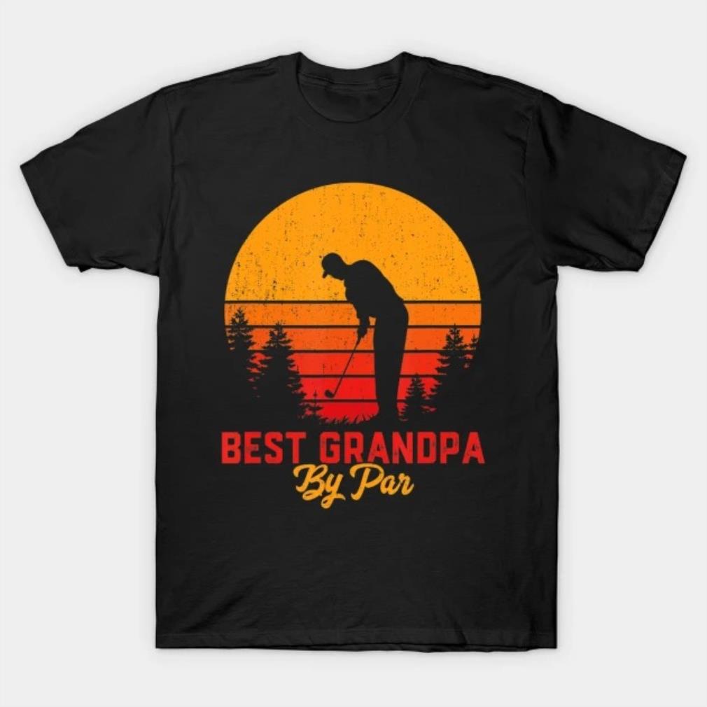 Best Grandpa By Par Golf Lover Gift Funny Father Day T-Shirt