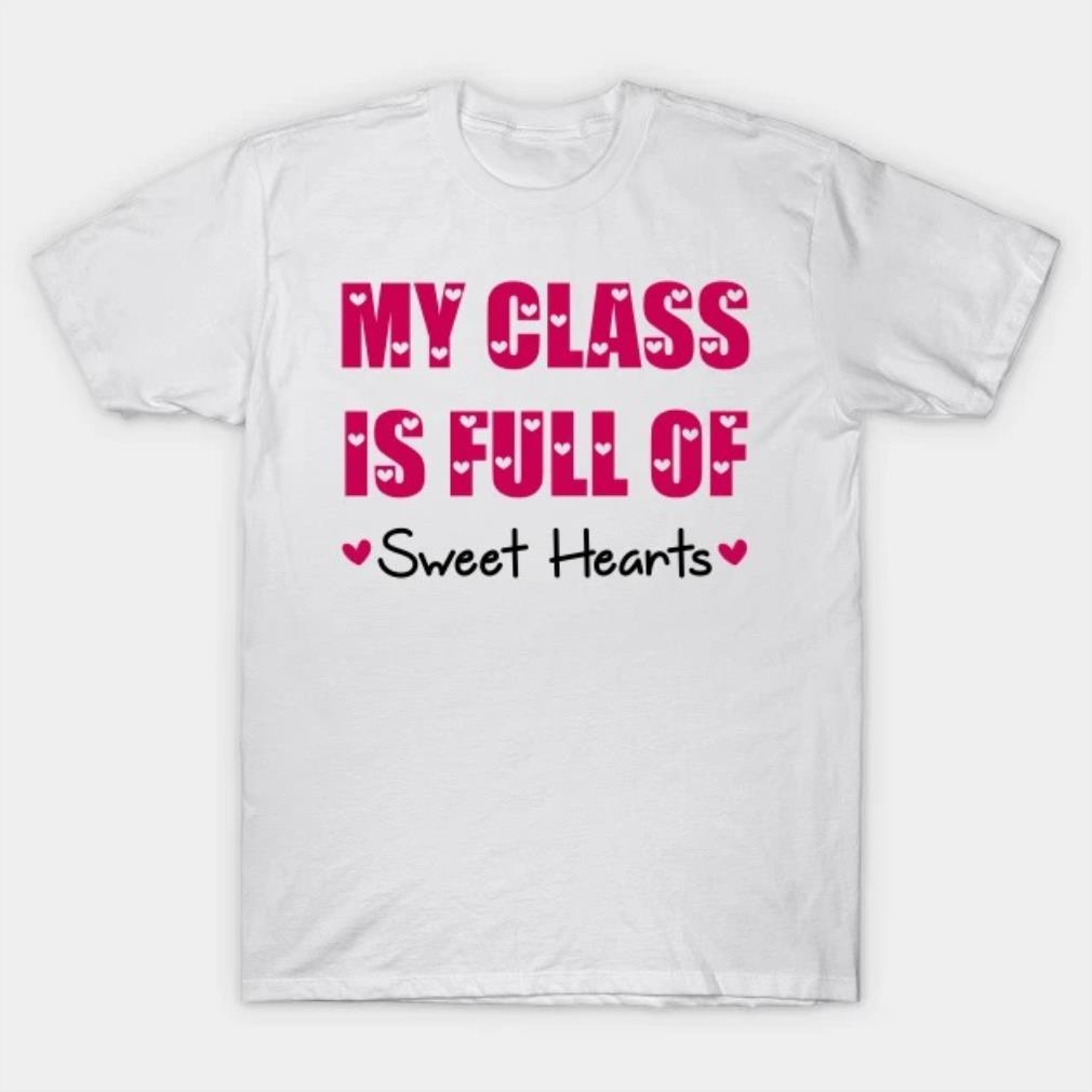My class is full of Sweet Hearts T-Shirt