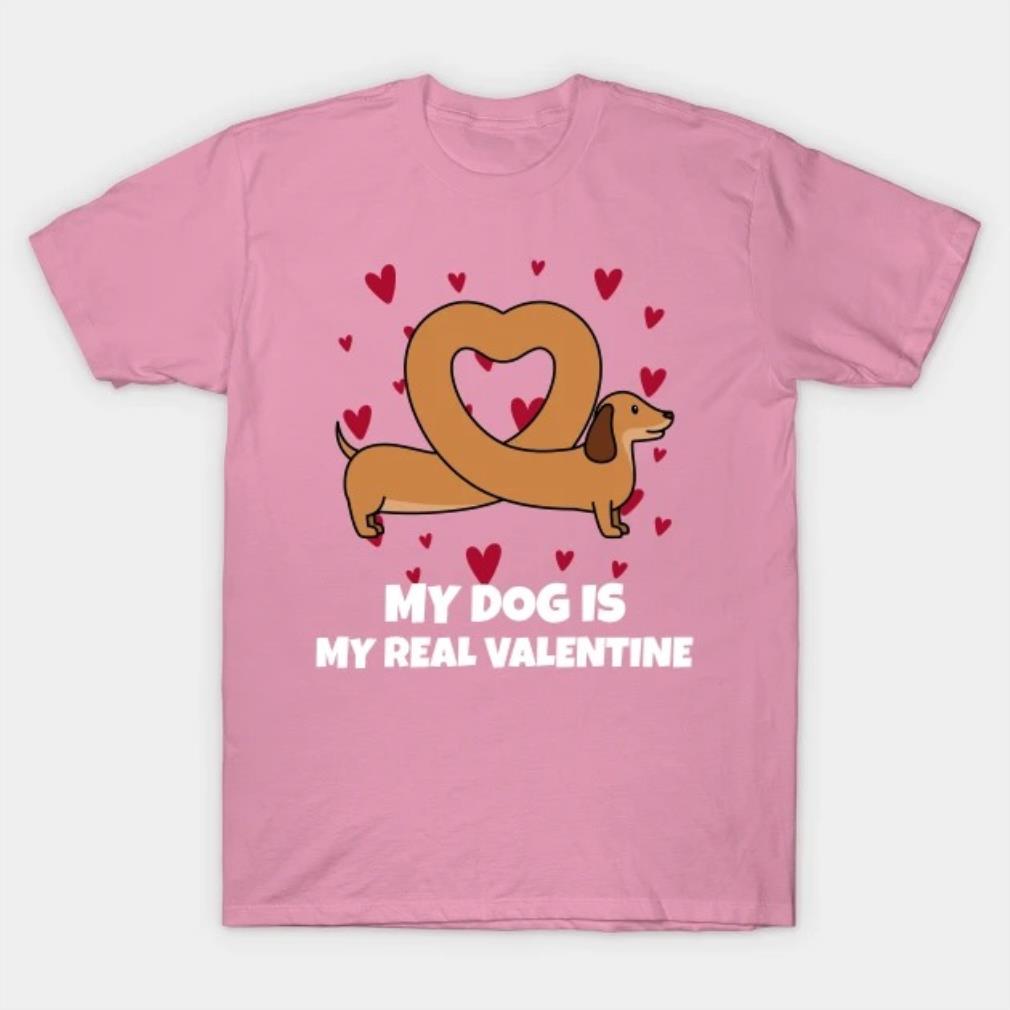 My Dog Is My Real Valentine T-Shirt