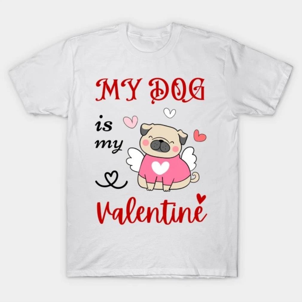 My dog is my valentine cute dog T-Shirt