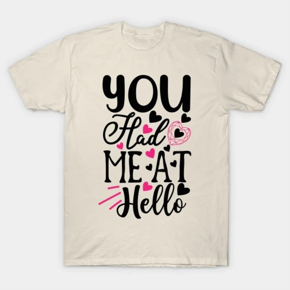 You Had Me At Hello T-Shirt