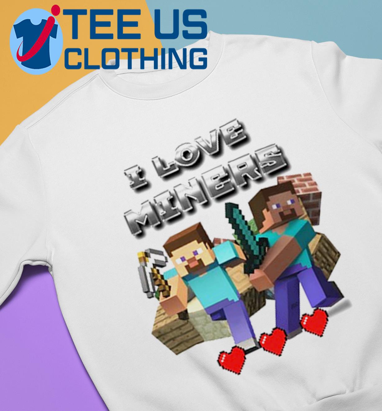 Minecraft I love miners 2023 shirt, hoodie, sweater, long sleeve and tank  top