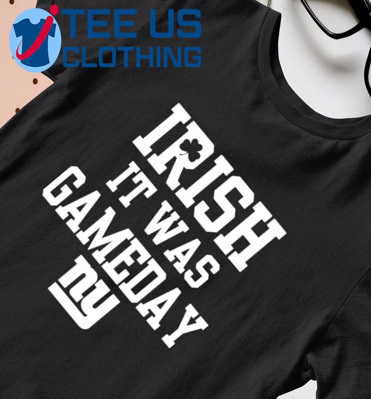 Irish It Was Gameday NY New Shirt