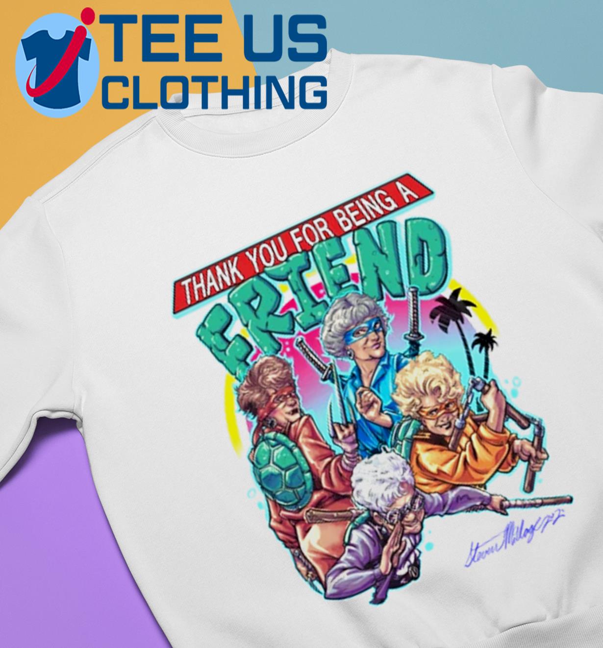 https://images.teeusclothing.com/2023/03/the-golden-girls-tmnt-thank-you-for-being-a-friend-shirt-sweater.jpg