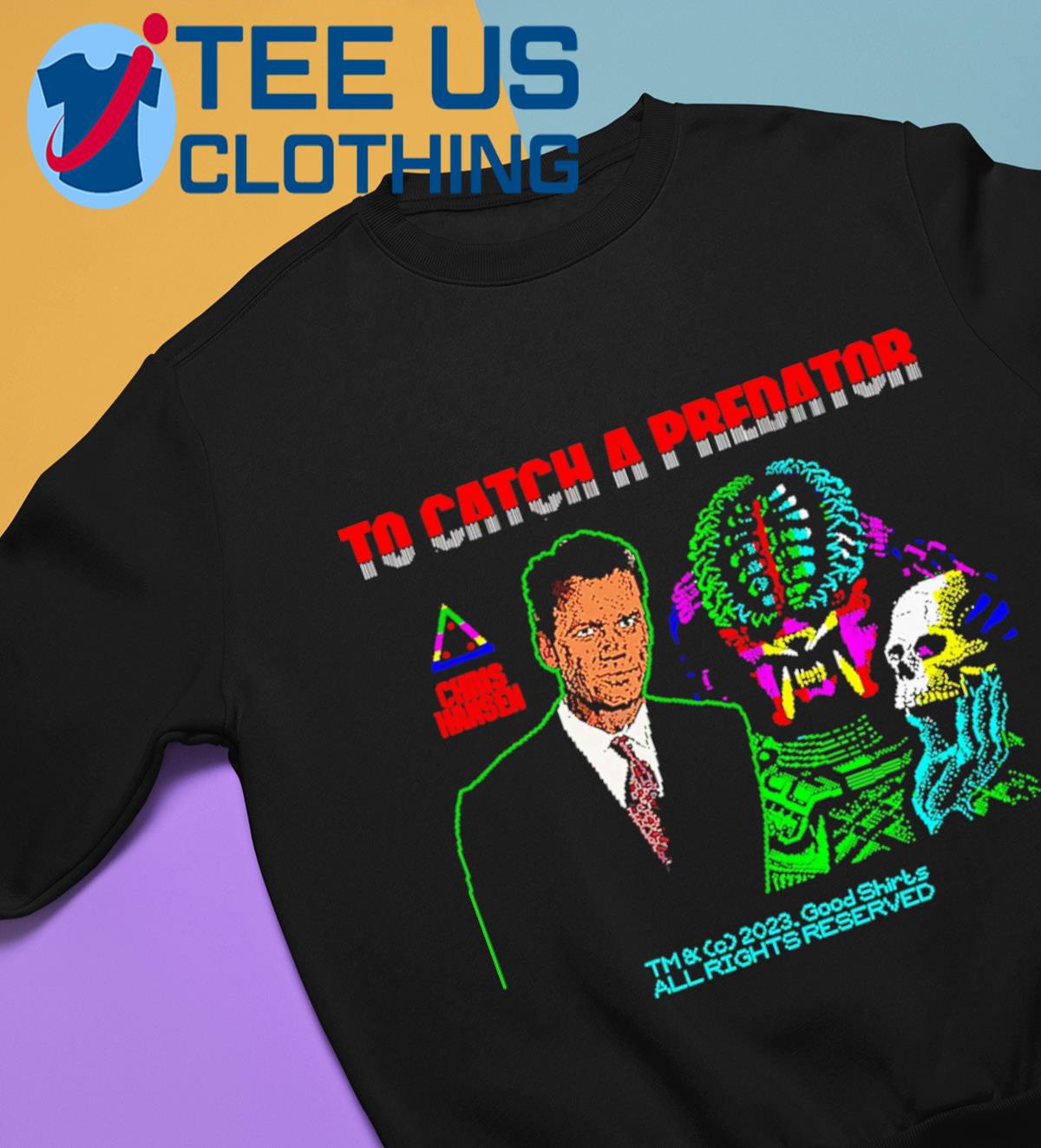 To Catch A Predator Shirt, hoodie, sweater, long sleeve and tank top