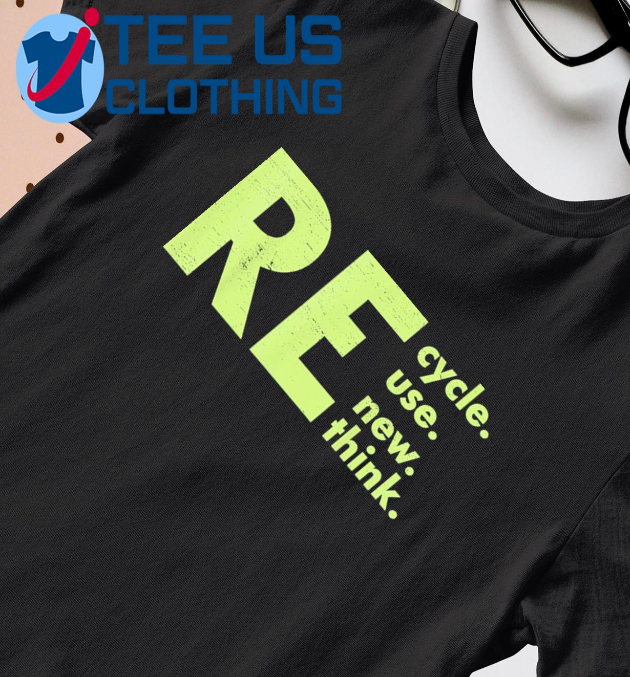 Recycle Reuse Renew Rethink Shirt Crisis Environmental Activism Shirt