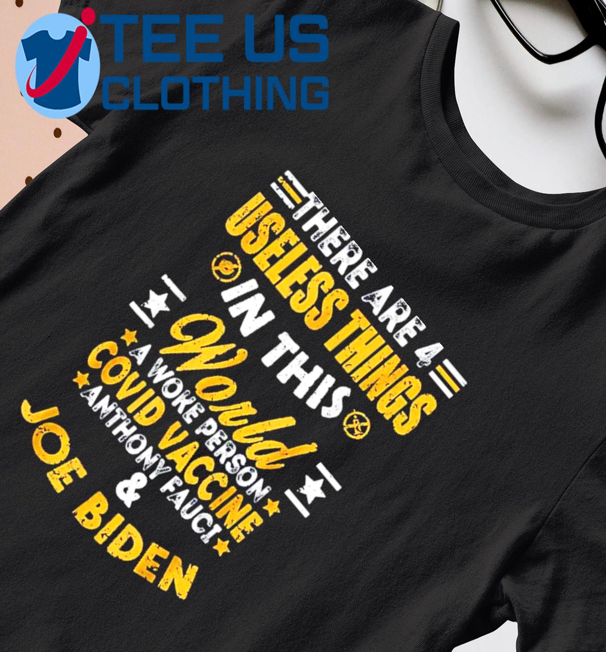 There Are 4 Useless Things In This World A Woke Person Covid Vaccine Anthony Fauci And Joe Biden Shirt