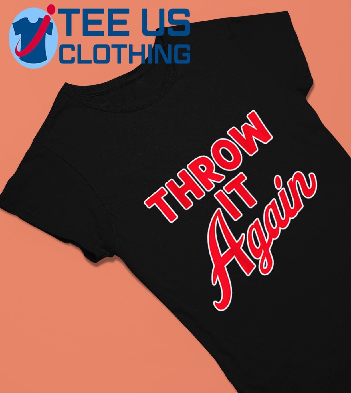 Atlanta Braves Throw It Again Shirt