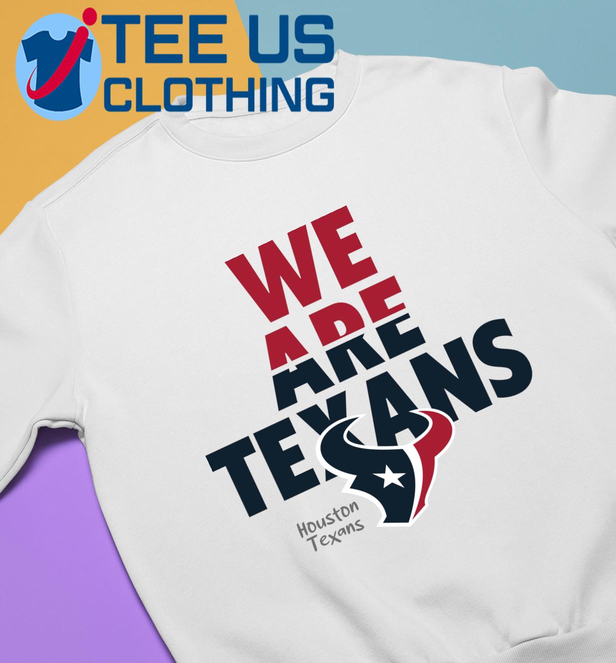 Houston Texans we are Texans logo 2023 T-shirt, hoodie, sweater