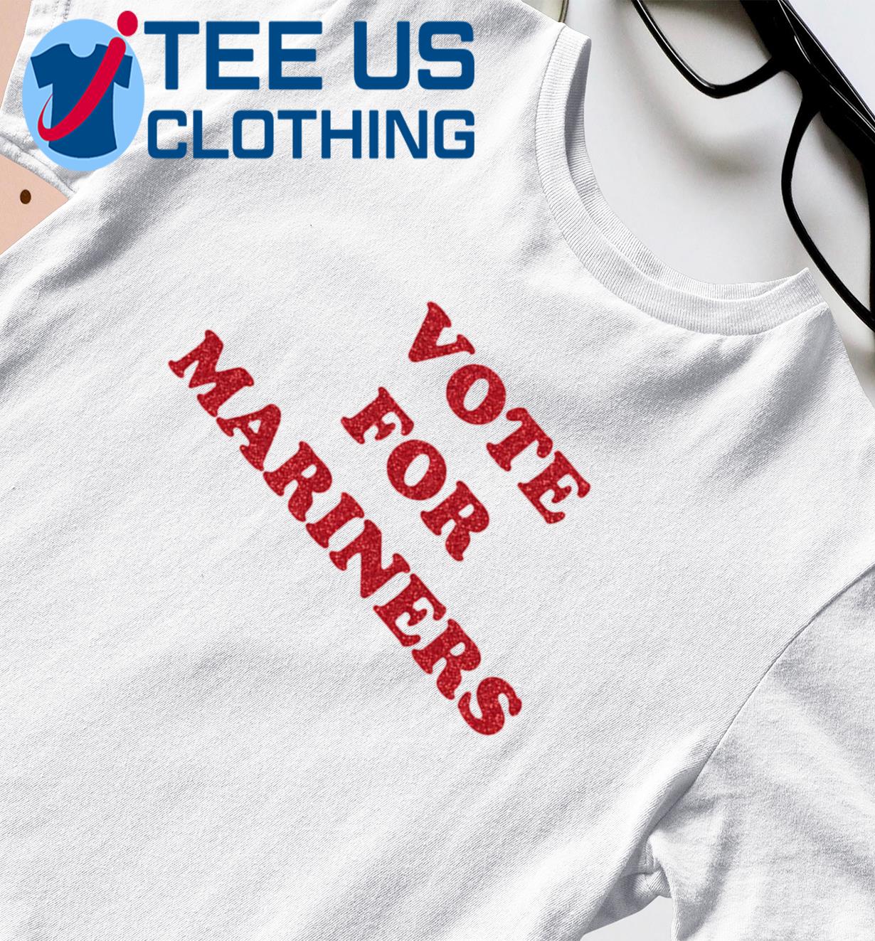 Vote For Mariners T-shirt, hoodie, sweater, long sleeve and tank top