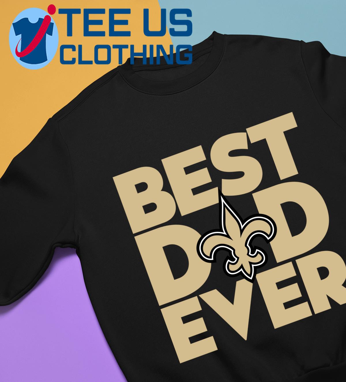 Best Dad Ever NFL New Orleans Saints shirt, hoodie, sweater, long sleeve  and tank top