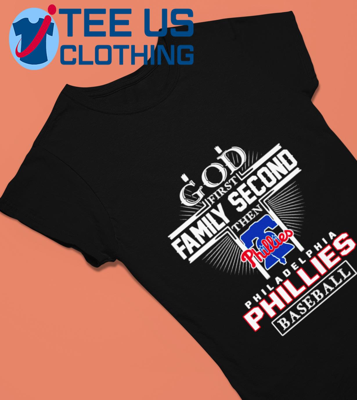 God first family second then philadelphia phillies baseball shirt, hoodie,  sweater, long sleeve and tank top