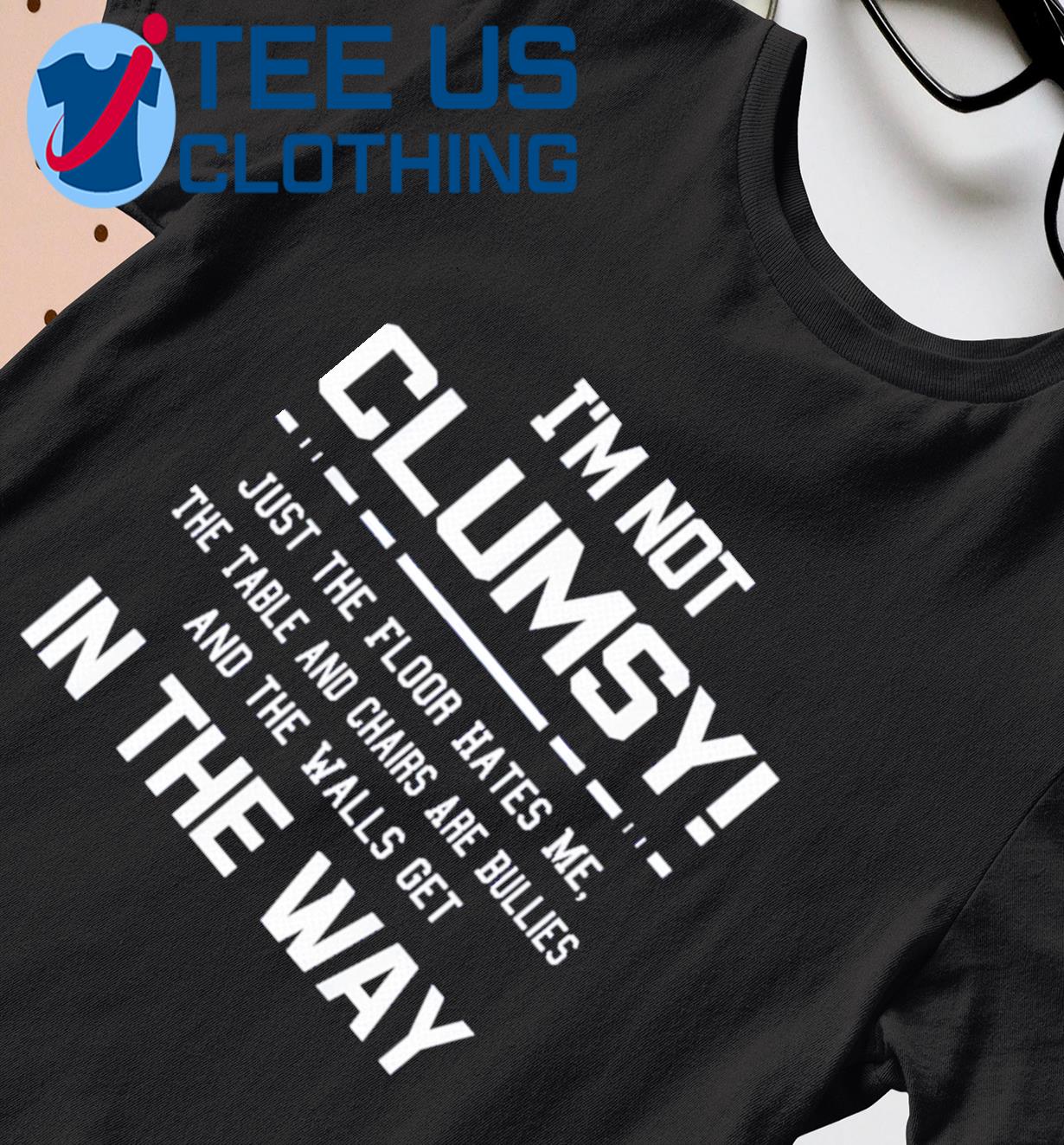 I'm Not Clumsy Funny Sayings Sarcastic T-Shirt