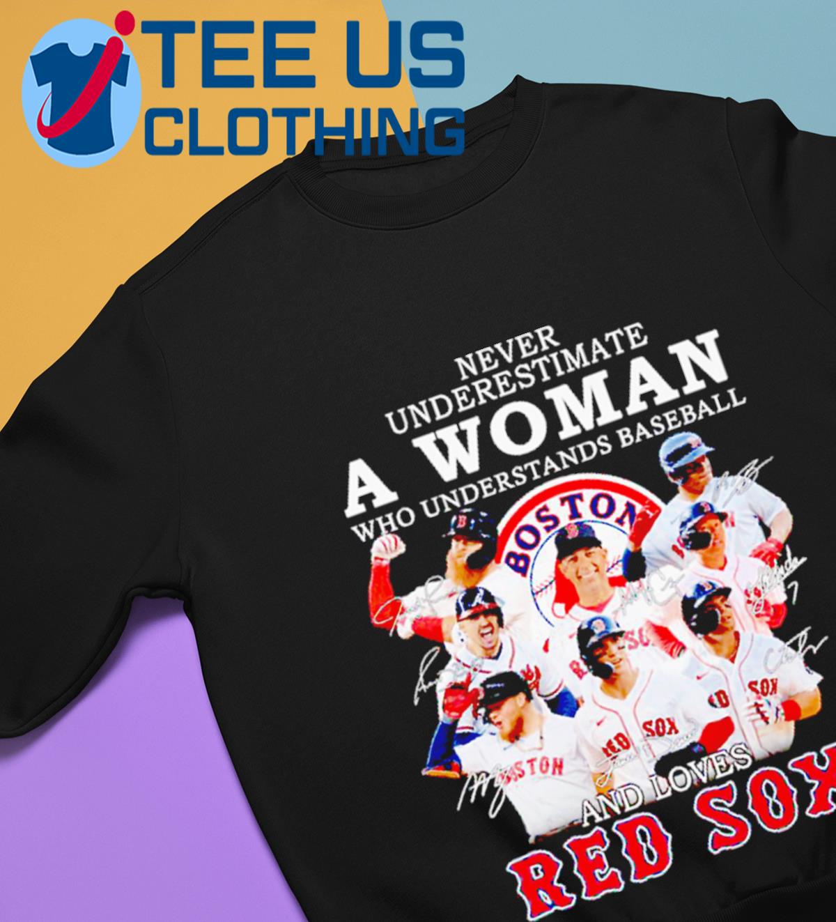 Never Underestimate A Woman Who Understands Baseball And Loves Red Sox  Signatures Shirt, hoodie, sweater, long sleeve and tank top