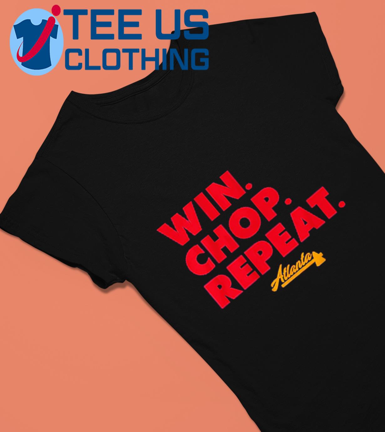 Atlanta Braves Win Chop Repeat Shirt, hoodie, sweater, long sleeve and tank  top