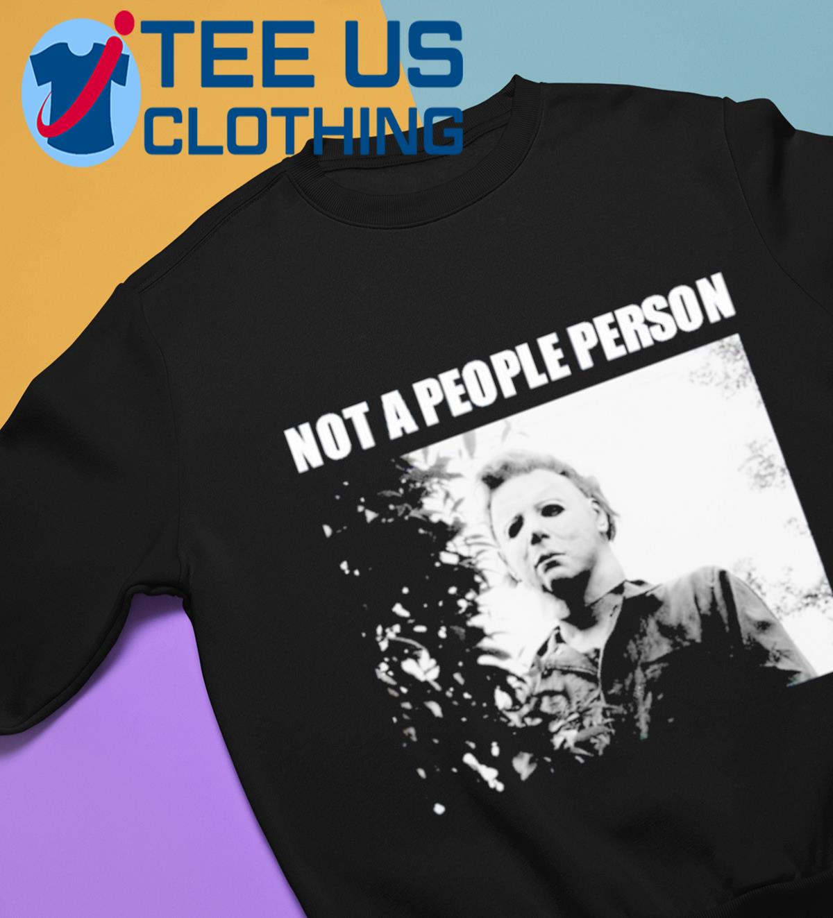 Official Target Over Everything Not A People Person Michael Myers Shirt,  hoodie, sweater, long sleeve and tank top