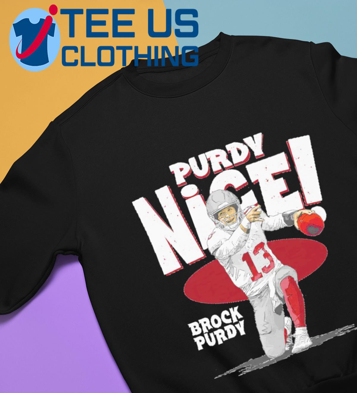 Brock Purdy San Francisco Purdy Nice Football Shirt, hoodie, sweater, long  sleeve and tank top