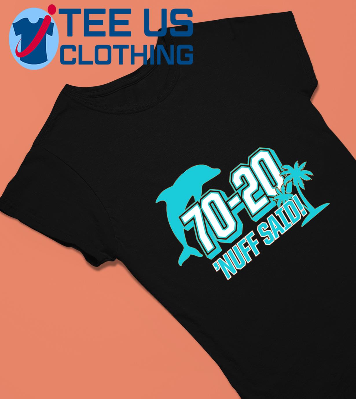 Miami Dolphins 70 20 Nuff Said Shirt