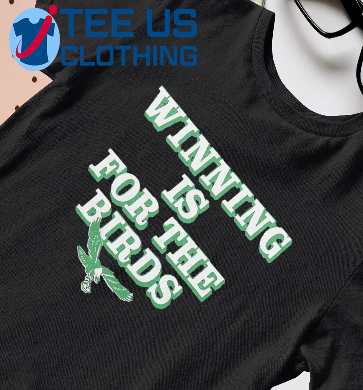 Original Winning Is For The Bird Philadelphia Eagles shirt