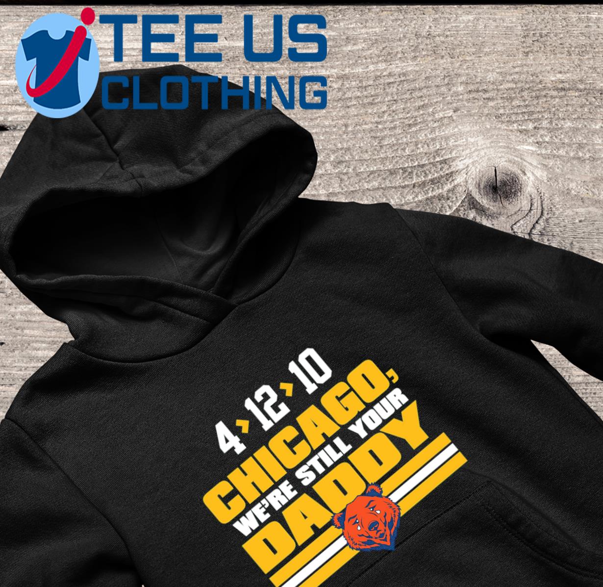 Chicago we're still your daddy Chicago Bears shirt, hoodie, sweater, long  sleeve and tank top