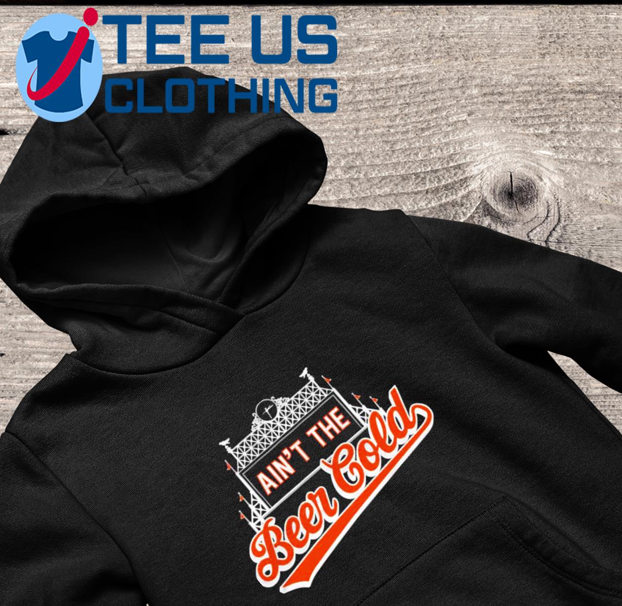 Baltimore Orioles ain't the beer cold tee, hoodie, sweater, long sleeve and  tank top