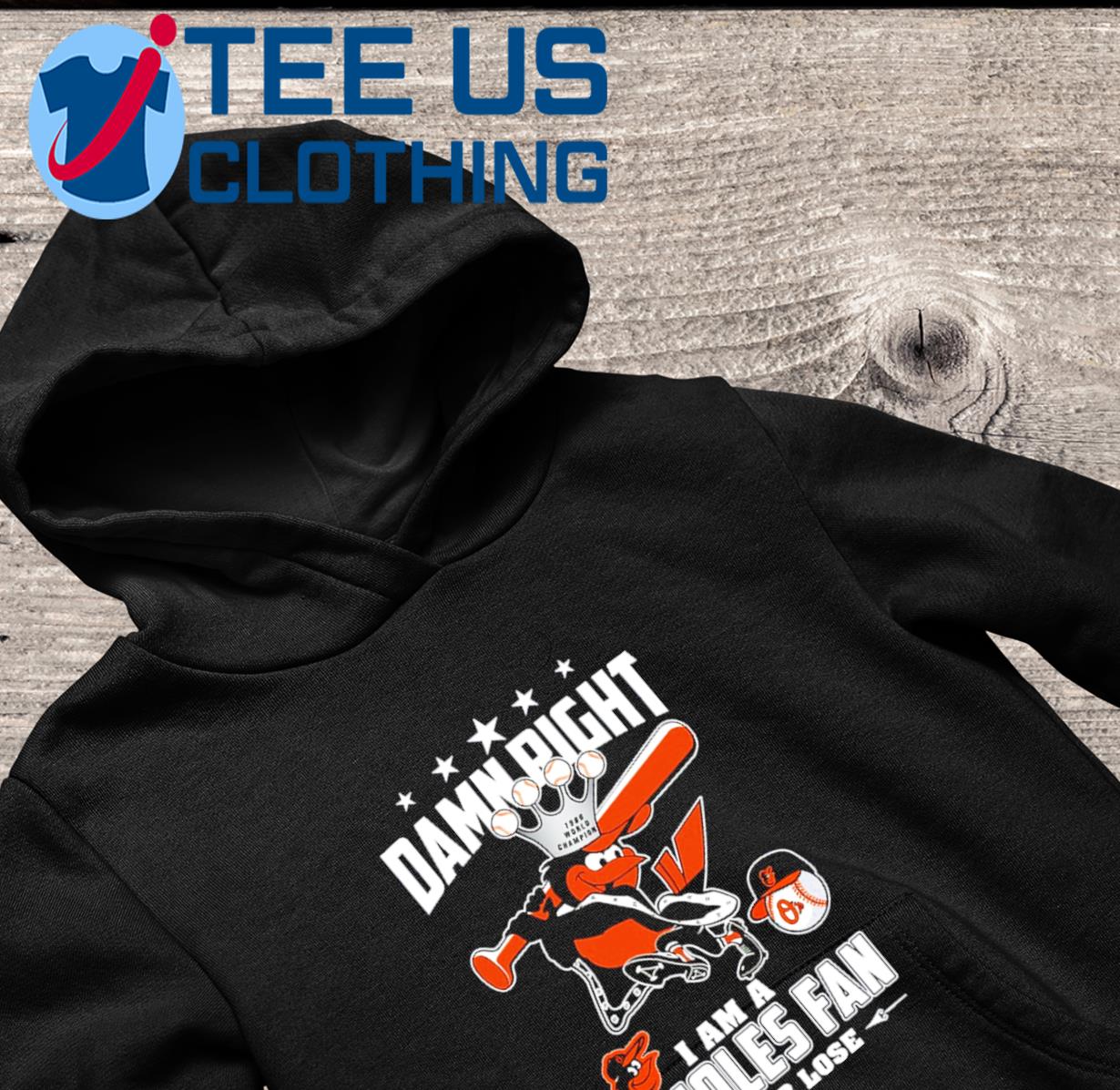 Damn Right I Am A Orioles Fan Win Or Lose T Shirt, hoodie, sweater, long  sleeve and tank top