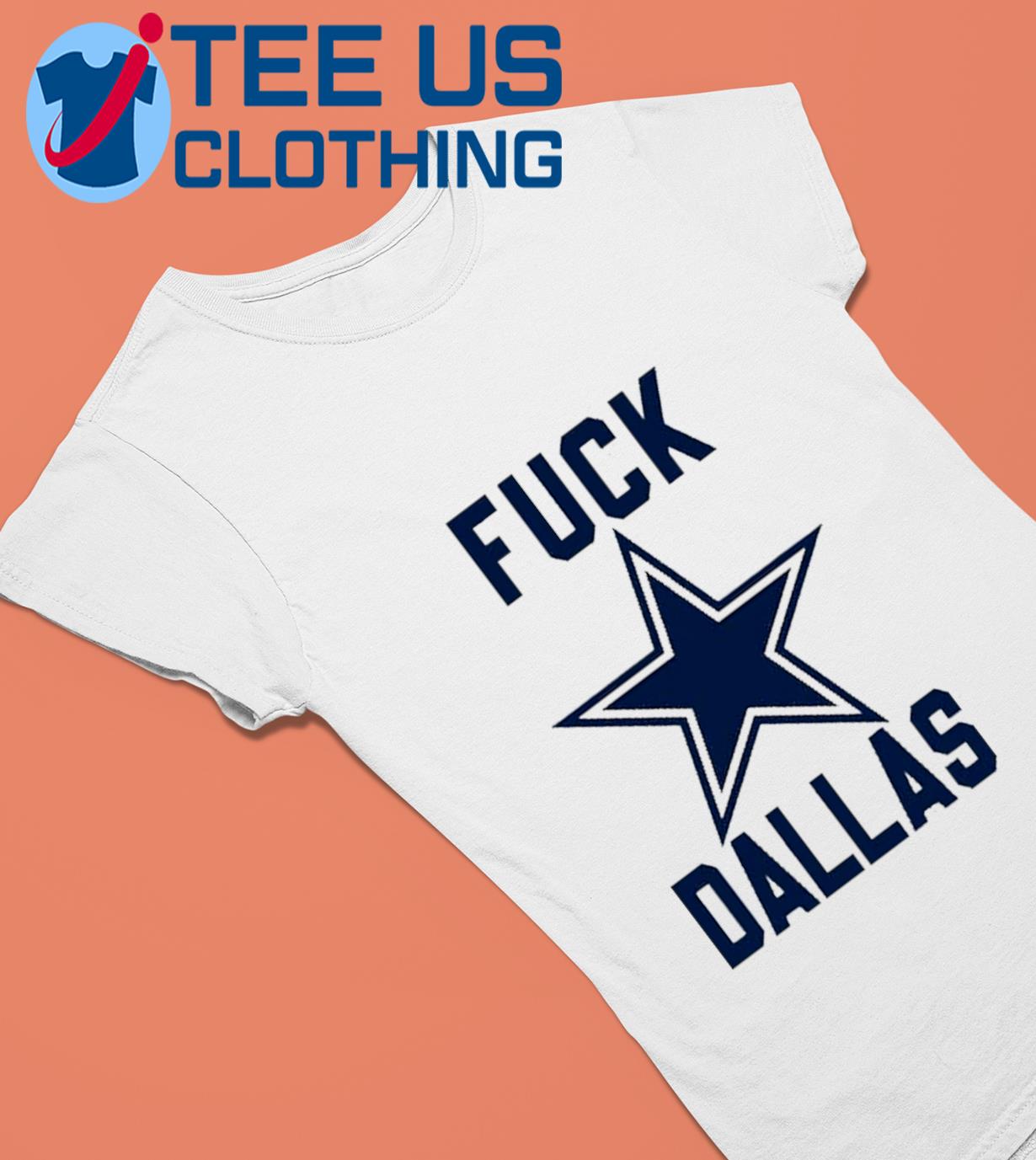 Fuck Dallas Fuck Dallas Cowboys Philadelphia Eagles Shirt