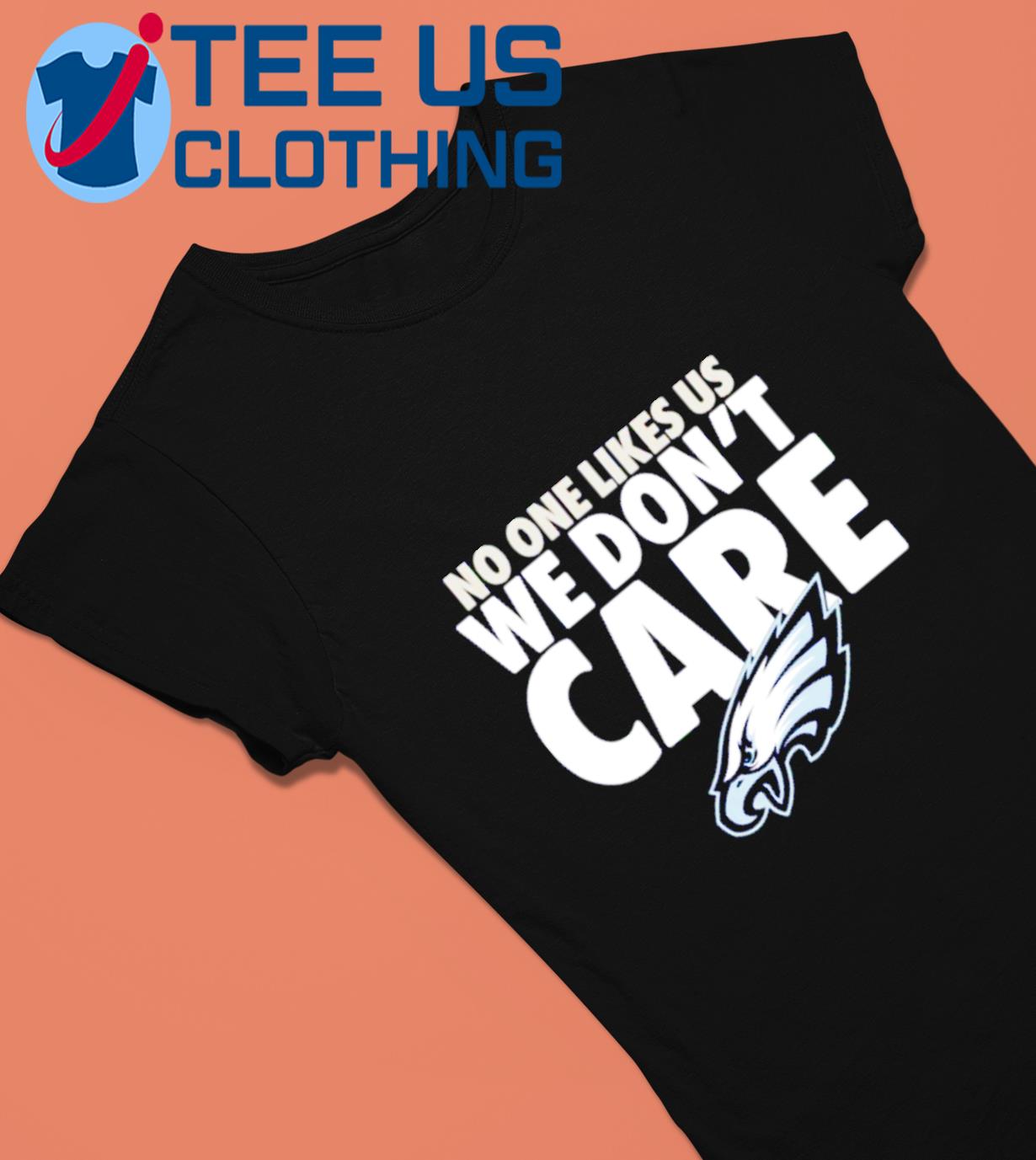 Philadelphia Eagles No One Likes Us We Dont Care Shirt Ladies T-shirt